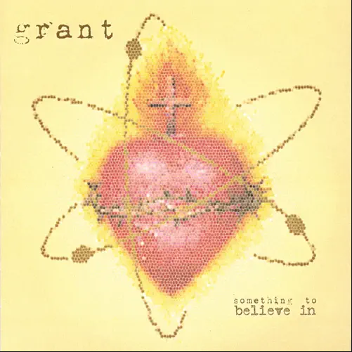 GRANT: something to believe in