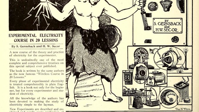 Scientific illustration of... well, there's a lot going on here. We've got a mythical-looking figure in a loincloth, sort of half-Zeus (his right hand is holding lightning bolts) and half-Hephaestus (his left hand, to our right, is on a large switch) Along the lower right of the image there are insets of various early 20th-century electrical devices. To the left and across the bottom is a block of text advertising a course in electrical science in the form of a book by S. Gernsback (doubtless a relative of the publisher, Hugo Gernsback) and H.W. Secor. It only costs a dollar!